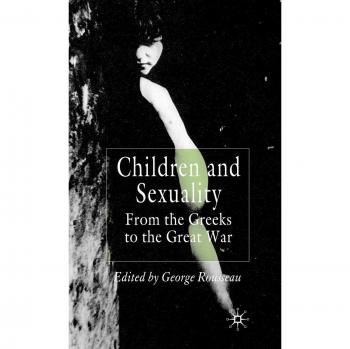 Children and Sexuality: The Greeks to the Great War