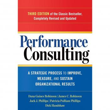 Performance Consulting: A Strategic Process to Improve, Measure, and Sustain Organizational Results