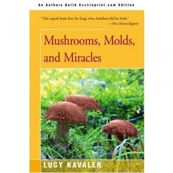 Mushrooms, Molds, and Miracles: The Comprehensive Guide to Fungi by Lucy Kavaler (Paperback Edition)