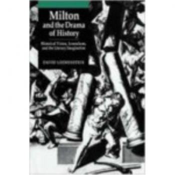 Milton y el Drama de la Historia: Visión Histórica, Iconoclasmo e Imaginación Literaria