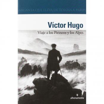 Viaje a los Pirineos y los Alpes - Victor Hugo