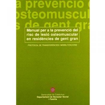 Manual per a la prevenció del risc de lesió osteomuscular en residències de gent gran. Protocol de transferències i mobilitzacions
