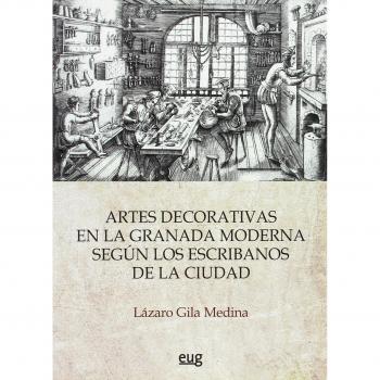 ARTES DECORATIVAS EN LA GRANADA MODERNA SEGÚN LOS ESCRIBANOS DE LA CIUDAD