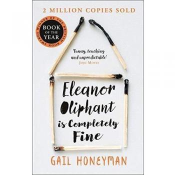 Eleanor Oliphant is Completely Fine: Debut Sunday Times Bestseller and Costa First Novel Book Award winner