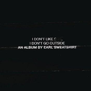 I Don't Like Shit, I Don't Go Outside: An Album By Earl Sweatshirt