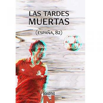 Las tardes muertas: España, 82: 69 (Narrativa