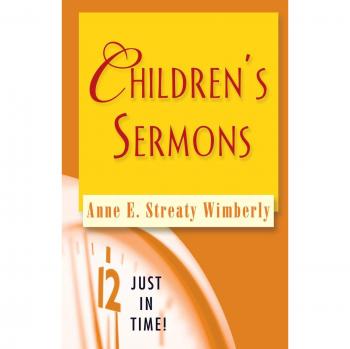 Just in Time Children's Sermons: Engaging Lessons for Young Hearts