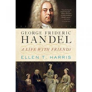 George Frideric Handel - A Life with Friends