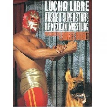 Lourdes Grobet, Lucha Libre: Masked Superstars of Mexican Wrestling