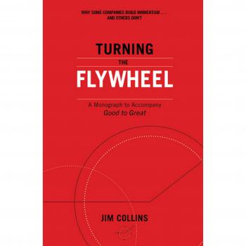 Turning the Flywheel: A Monograph to Accompany Good to Great