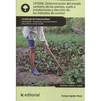 Determinación del estado sanitario de las plantas, suelo e instalaciones y elección de los métodos de control. AGAO0208 - Instalación y mantenimiento de jardines y zonas verdes