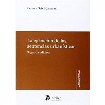 La ejecución de las sentencias urbanísticas. 2ª edición