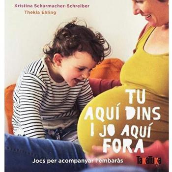 TU AQUÍ DINS I JO AQUÍ FORA: Jocs per acompanyar l'embaras