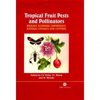 Tropical Fruit Pests and Pollinators: Biology, Economic Importance, Natural Enemies and Control