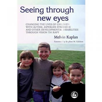 Vision Therapy for Autism and Developmental Disabilities: Seeing Through New Eyes by Stephen M. Edelson
