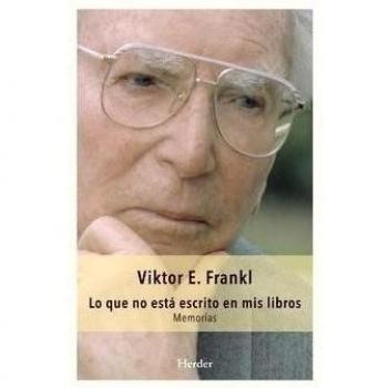 Lo que no está escrito en mis libros. Memorias - Viktor E. Frankl