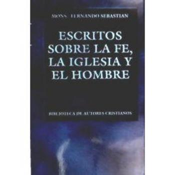 Escritos sobre la fe, la Iglesia y el hombre