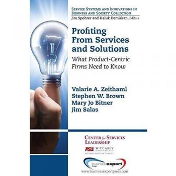 Beneficios de Servicios y Soluciones: Lo que las Empresas Centradas en Productos Deben Saber (Sistemas de Servicio e Innovaciones en Negocios y Sociedad) - Edición Rústica