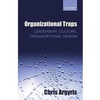 Organizational Traps: Leadership, Culture, and Design by Chris Argyris - Comprehensive Guide to Overcoming Organizational Challenges