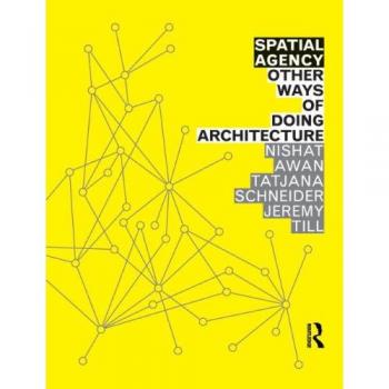 Spatial Agency: Other Ways of Doing Architecture