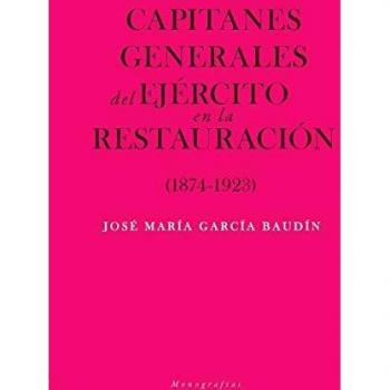 Capitanes generales de Ejército en la Restauración - Garcia Baudin Jose Maria