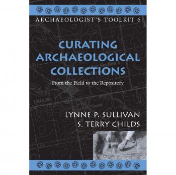 Curating Archaeological Collections: From the Field to the Repository: 6