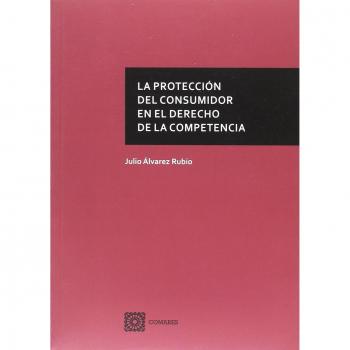 La protección del consumidor en el Derecho de la Competencia