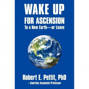 Awakening to Ascension: A Guide to a New Earth by Robert E. Pettit - Paperback Edition