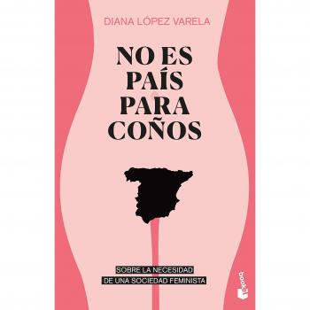 No es país para coños: Sobre la necesidad de una sociedad feminista - LOPEZ VARELA DIANA