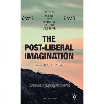 The Post-Liberal Imagination: Political Scenes from the American Cultural Landscape