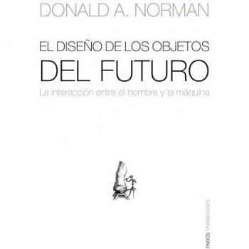 Donald Norman El Diseño De Los Objetos Del Futuro Editorial Paidós