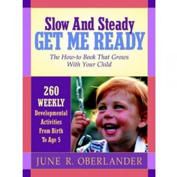 Slow and Steady Get Me Ready For Kindergarten: 260 Activities To Do With Your Child From Age 0 to 5