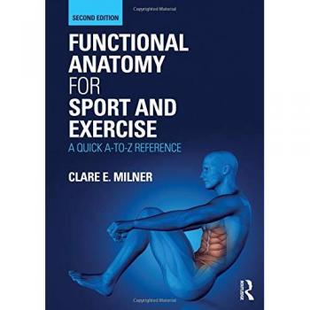Functional Anatomy for Sport and Exercise: A Quick A-to-Z Reference