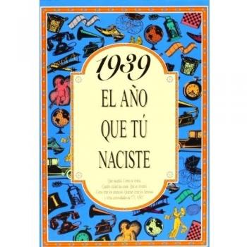 1939 EL AÑO QUE TU NACISTE