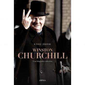 Winston Churchill: Una biografía colectiva - Richard Toye