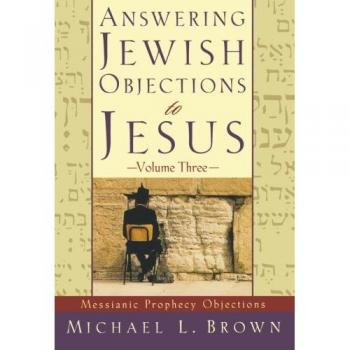 Answering Jewish Objections to Jesus: Messianic Prophecy Objections: 03