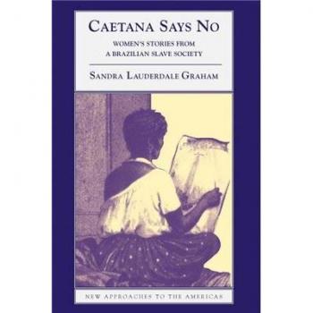 Caetana Says No: Women's Narratives in Brazilian Slave Society - Paperback Edition
