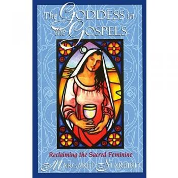 The Goddess in the Gospels: Reclaiming the Sacred Feminine