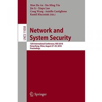 Network and System Security: 12th International Conference, NSS 2018, Hong Kong, China, August 27-29, 2018, Proceedings: 11058