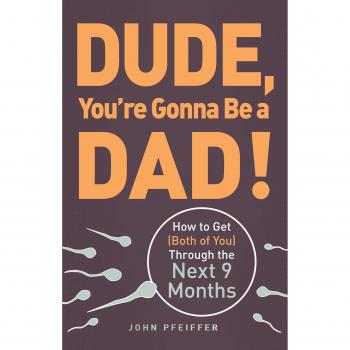 Dude You're Gonna be a Dad!