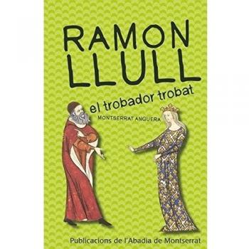 Ramon Llull, el trobador trobat