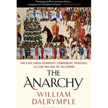 The Anarchy: The East India Company, Corporate Violence, and the Pillage of an Empire