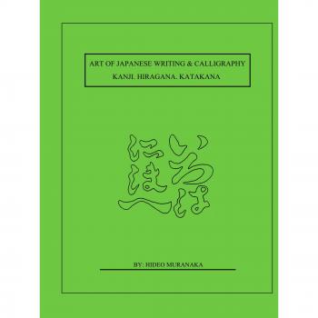 Art Of Japanese Writing & Calligraphy: Kanji. Hiragana.Katakana