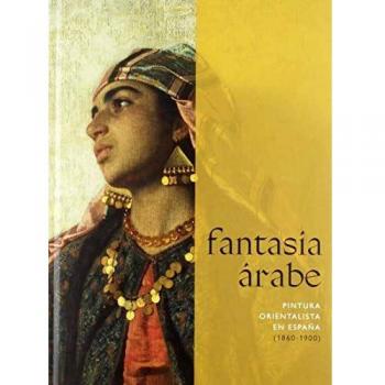 Fantasía árabe: Pintura orientalista en España