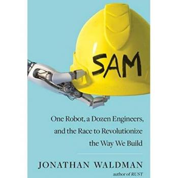 SAM: One Robot, a Dozen Engineers, and the Race to Revolutionize the Way We Build