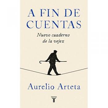A fin de cuentas: Nuevo cuaderno de la vejez - Aurelio Arteta