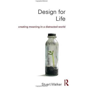 Design for Life: Creating Meaning in a Distracted World