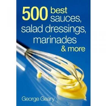 500 Best Sauces, Salad Dressings, Marinades and More