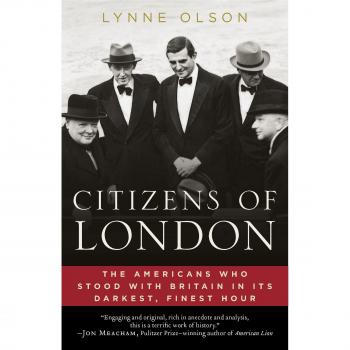 Citizens of London: The Americans Who Stood with Britain in Its Darkest, Finest Hour