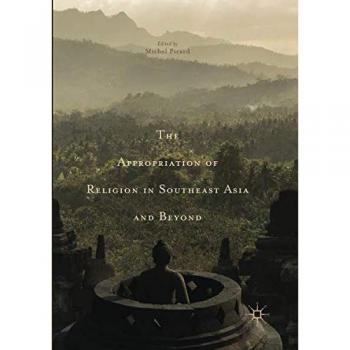 The Appropriation of Religion in Southeast Asia and Beyond